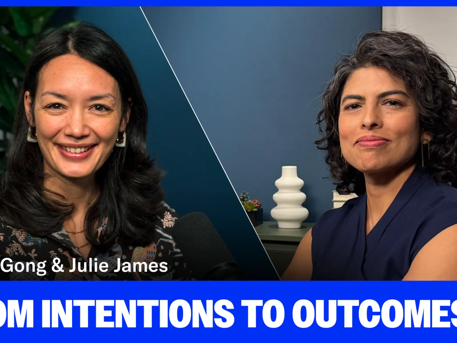 Split promotional graphic with two close-up portraits, labeled “Gloria Gong & Julie James,” with the headline “From Intentions to Outcomes.”