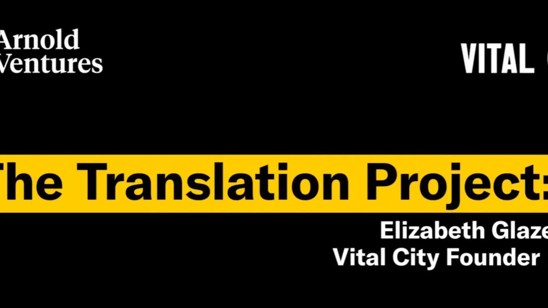 Text on a black background features a logo for Arnold Ventures and the title "The Translation Project" in bold yellow, with Elizabeth Glazer's name below.