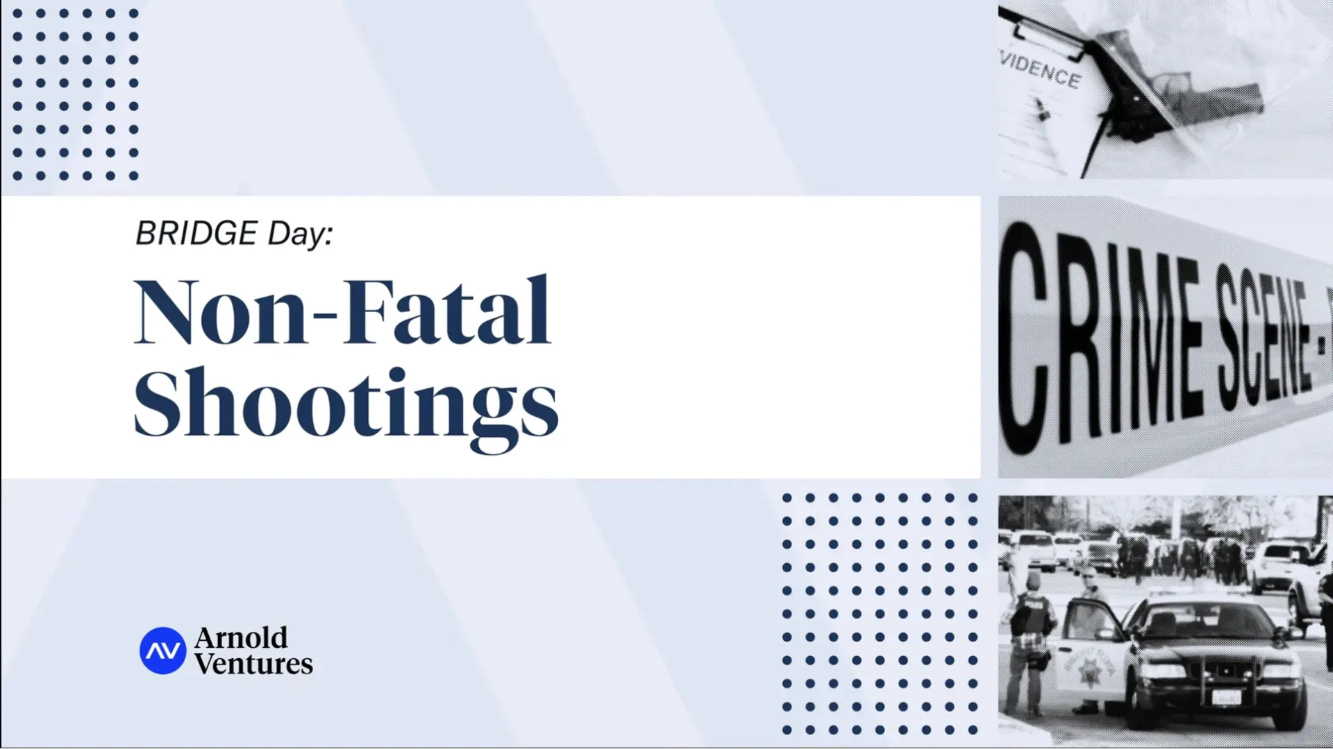 Text highlights "BRIDGE Day: Non-Fatal Shootings," accompanied by visuals of crime scene evidence and law enforcement activity.