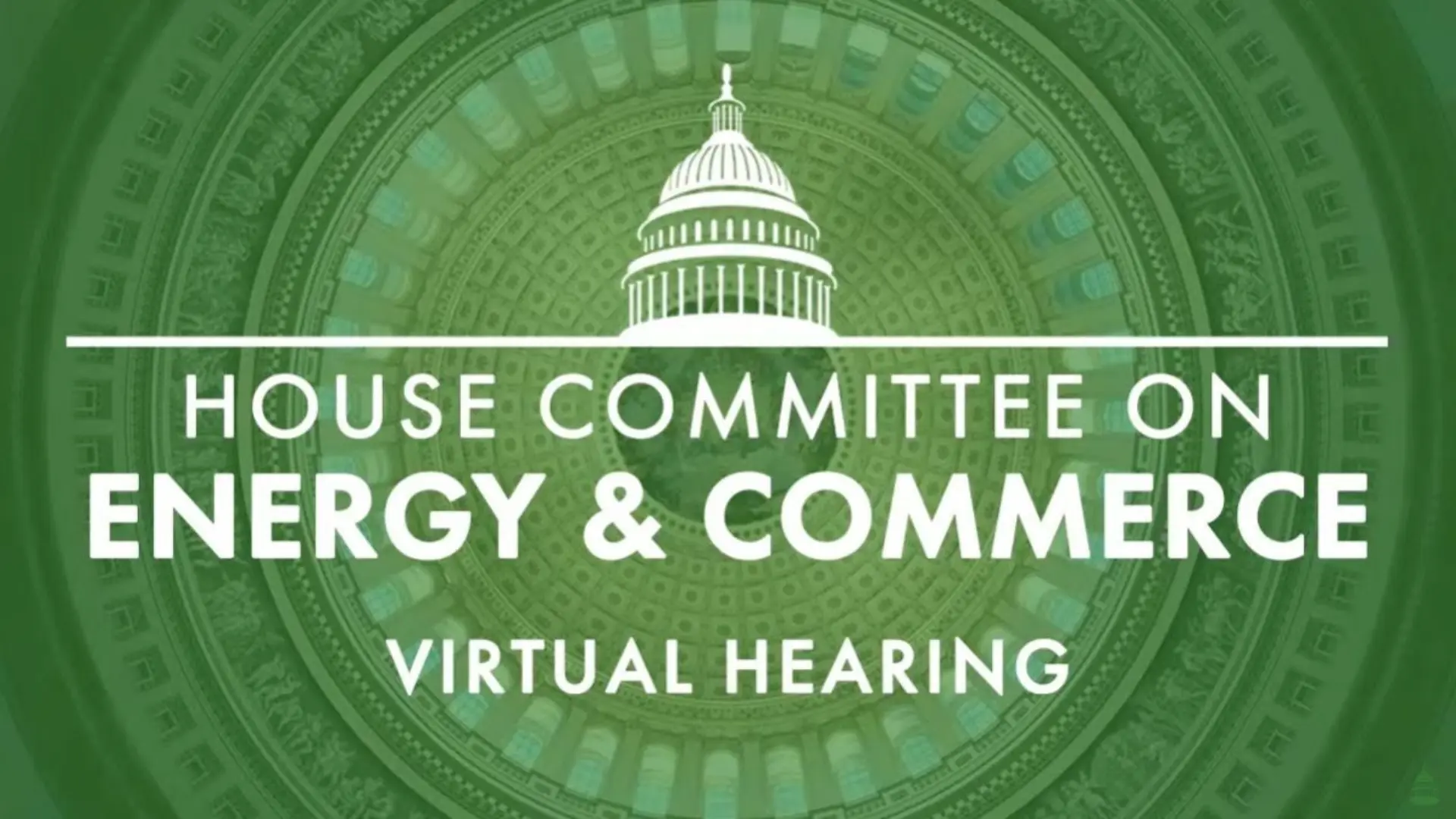 Text design representing the House Committee on Energy & Commerce, featuring a green background with a dome illustration and the text "Virtual Hearing."