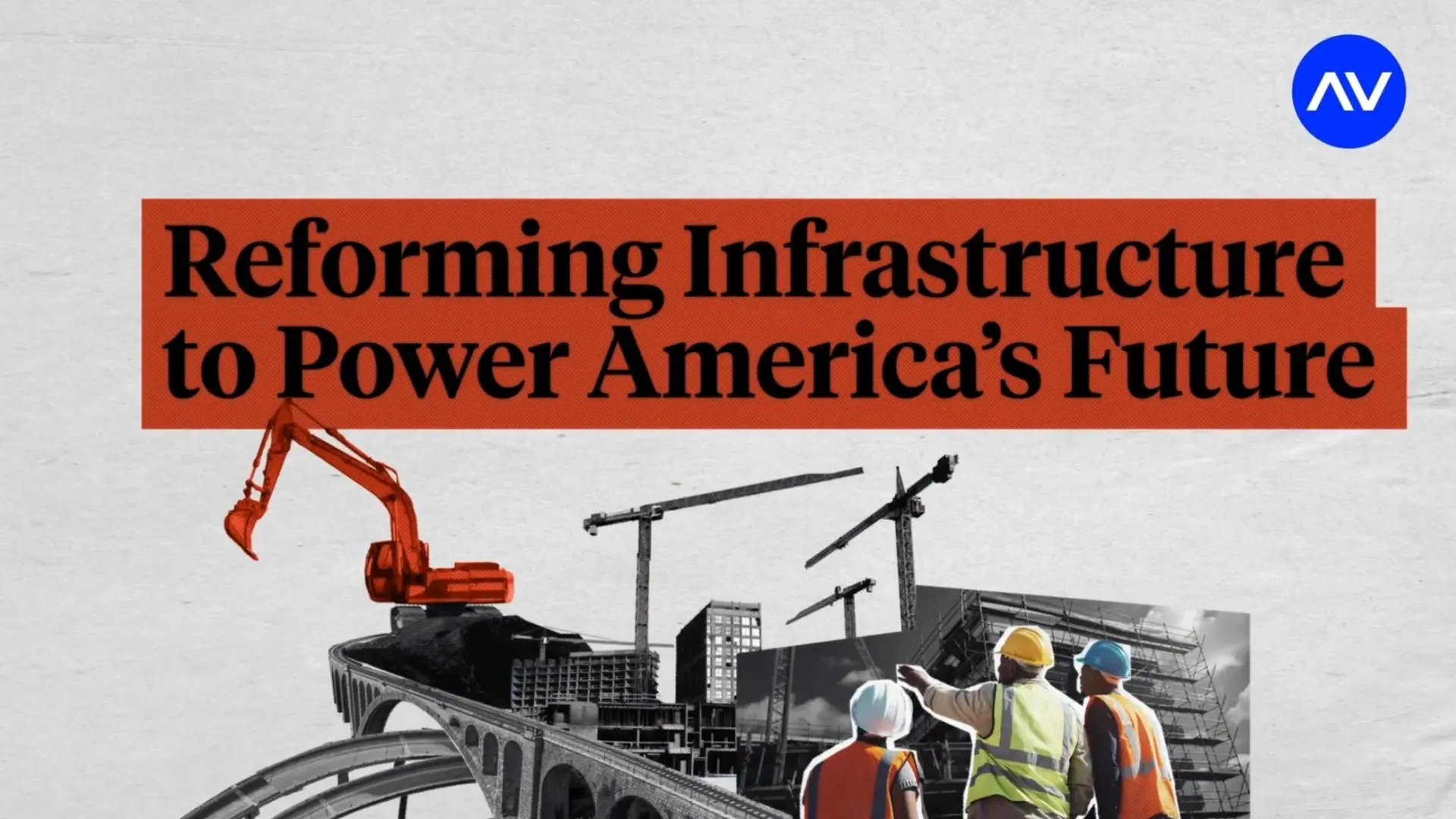 Graphic with the headline “Reforming Infrastructure to Power America’s Future” over a collage of cranes, a bridge, an excavator, and construction workers.